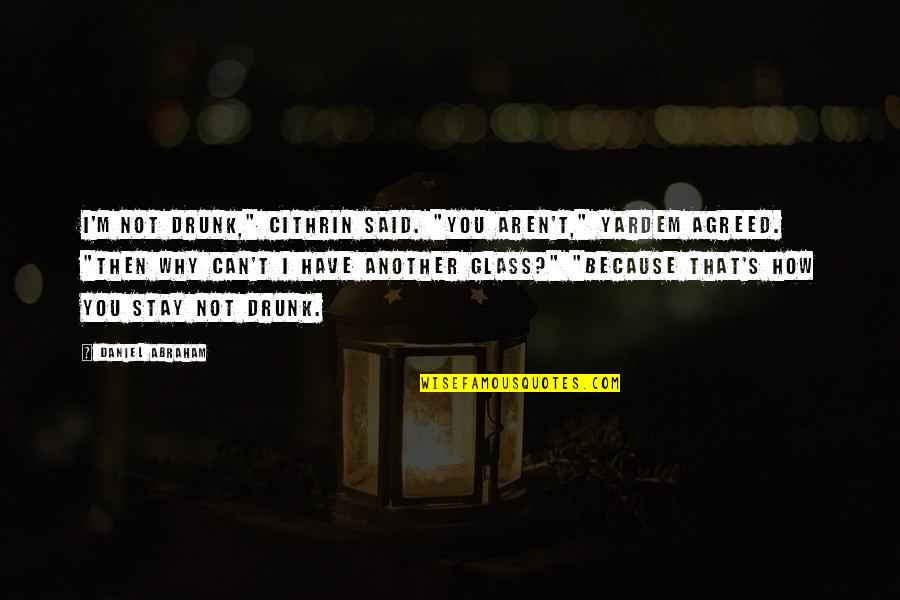Scotch Whisky Quotes By Daniel Abraham: I'm not drunk," Cithrin said. "You aren't," Yardem