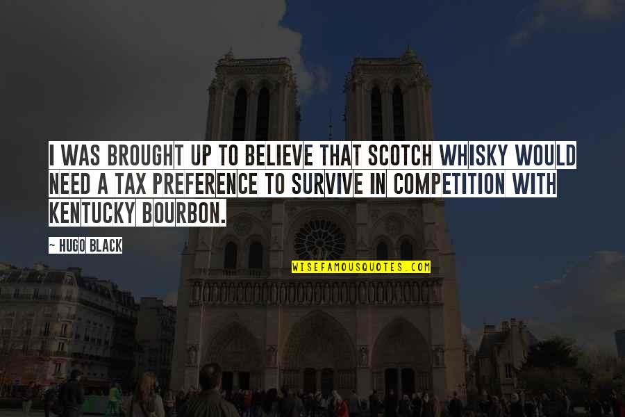 Scotch Whisky Quotes By Hugo Black: I was brought up to believe that Scotch