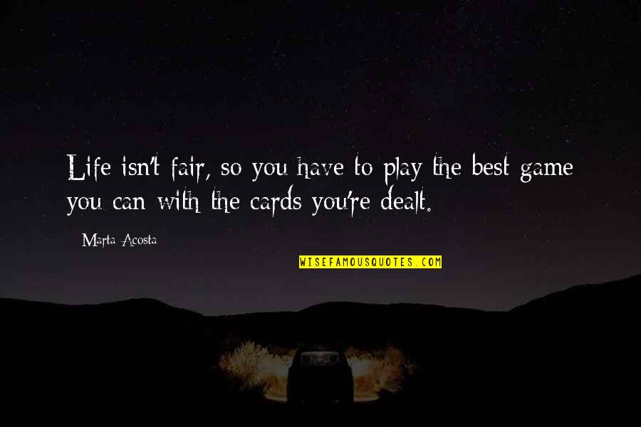 Scotches Quotes By Marta Acosta: Life isn't fair, so you have to play Scotches Quotes By Marta Acosta: Life isn't fair, so you have to play