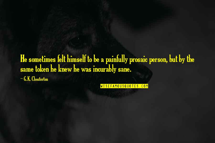 Scotches Teal Bottle Quotes By G.K. Chesterton: He sometimes felt himself to be a painfully Scotches Teal Bottle Quotes By G.K. Chesterton: He sometimes felt himself to be a painfully