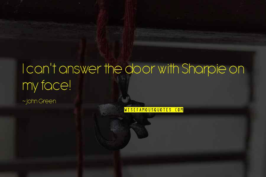 Scotchy Dog Quotes By John Green: I can't answer the door with Sharpie on Scotchy Dog Quotes By John Green: I can't answer the door with Sharpie on