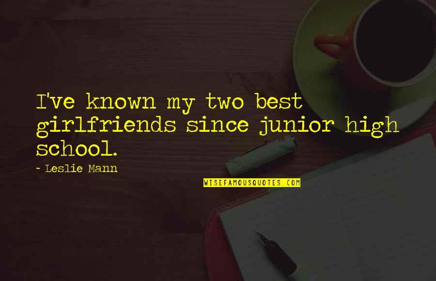 Scotese Future Quotes By Leslie Mann: I've known my two best girlfriends since junior