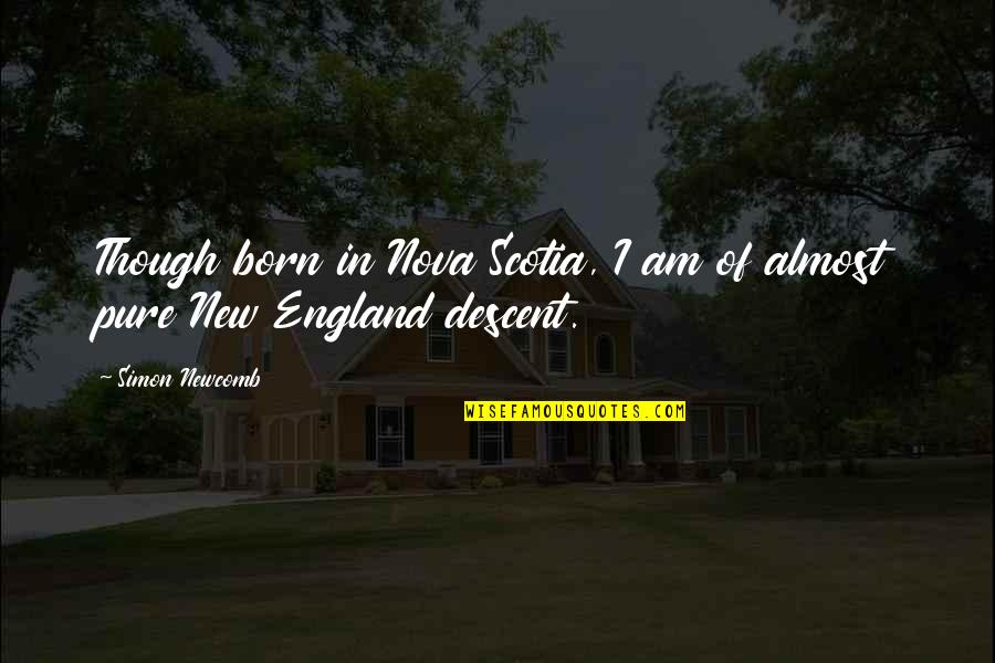 Scotia's Quotes By Simon Newcomb: Though born in Nova Scotia, I am of