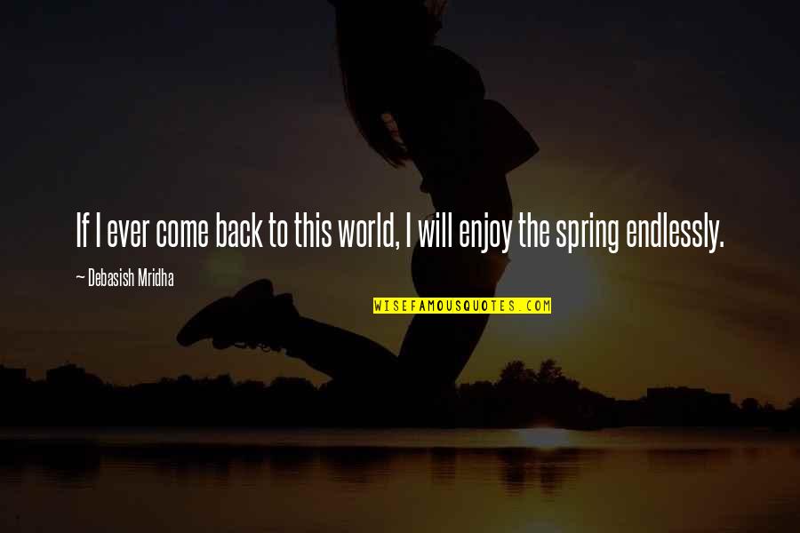 Scotists Quotes By Debasish Mridha: If I ever come back to this world,
