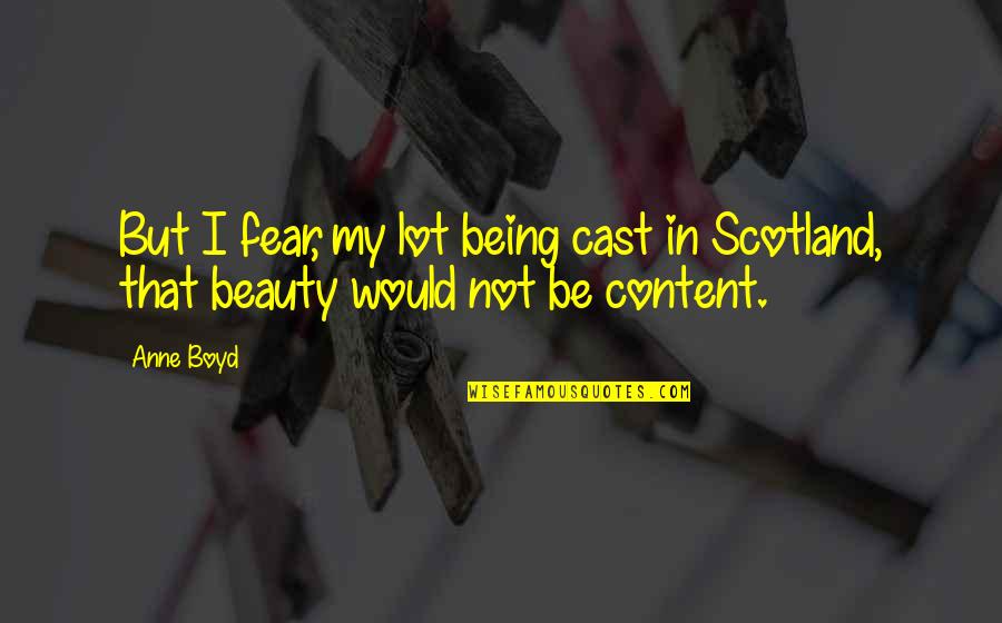 Scotland Beauty Quotes By Anne Boyd: But I fear, my lot being cast in