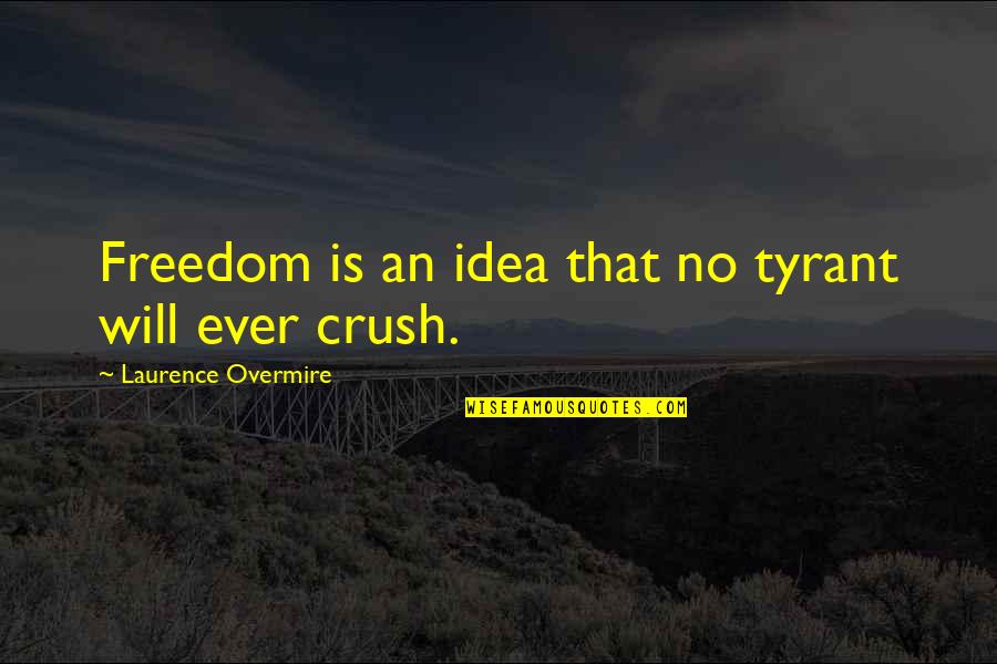 Scotland By Robert Burns Quotes By Laurence Overmire: Freedom is an idea that no tyrant will