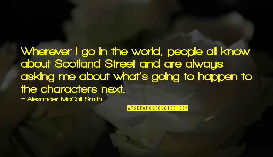 Scotland's Quotes By Alexander McCall Smith: Wherever I go in the world, people all