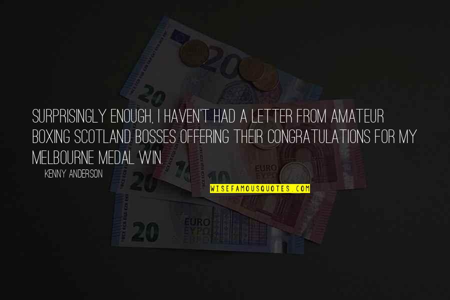 Scotland's Quotes By Kenny Anderson: Surprisingly enough, I haven't had a letter from