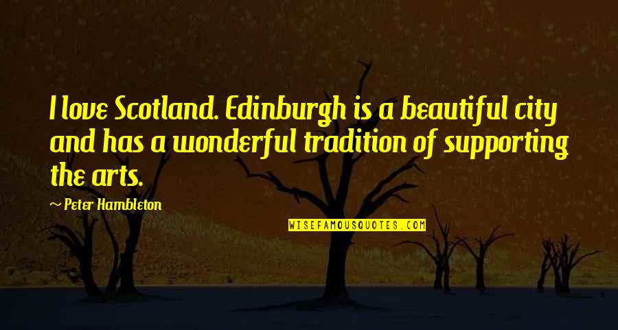 Scotland's Quotes By Peter Hambleton: I love Scotland. Edinburgh is a beautiful city