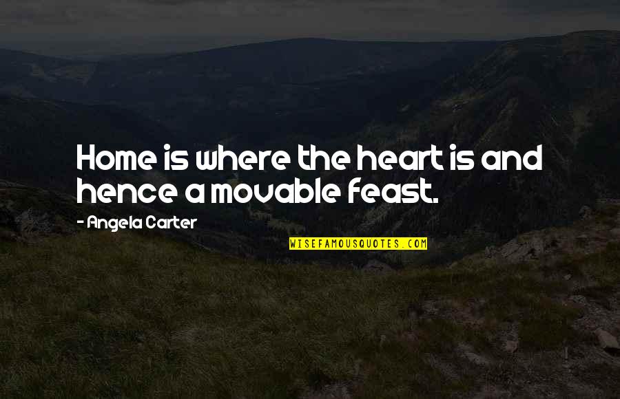 Scotomatous Quotes By Angela Carter: Home is where the heart is and hence