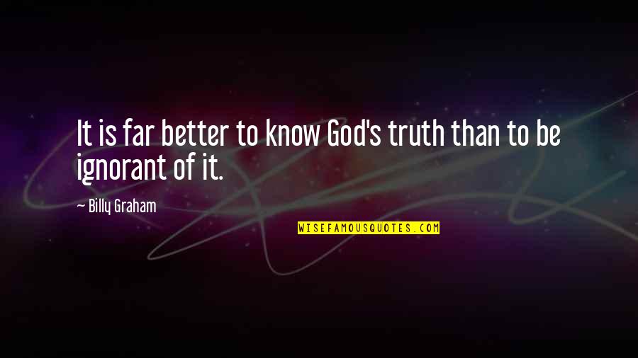 Scotophile Quotes By Billy Graham: It is far better to know God's truth