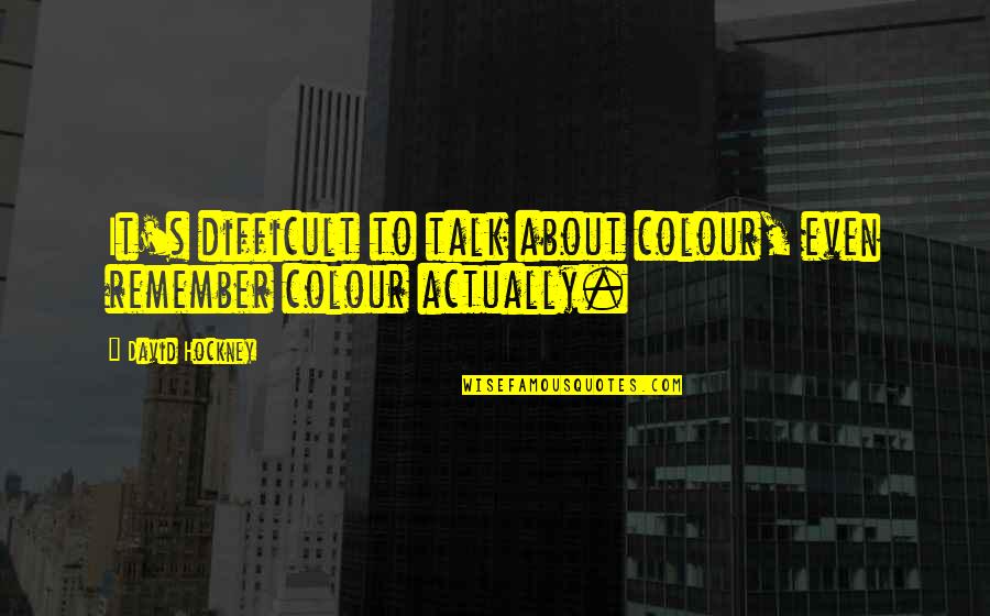 Scots Law Quotes By David Hockney: It's difficult to talk about colour, even remember