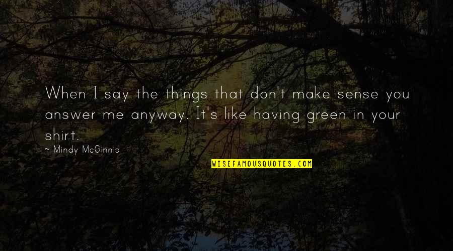 Scots Law Quotes By Mindy McGinnis: When I say the things that don't make Scots Law Quotes By Mindy McGinnis: When I say the things that don't make