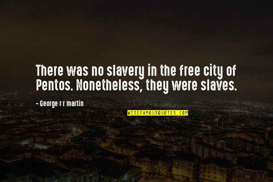 Scots Slang Quotes By George R R Martin: There was no slavery in the free city Scots Slang Quotes By George R R Martin: There was no slavery in the free city