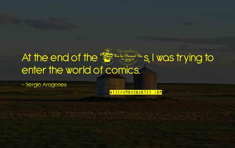 Scots Slang Quotes By Sergio Aragones: At the end of the '60s, I was Scots Slang Quotes By Sergio Aragones: At the end of the '60s, I was