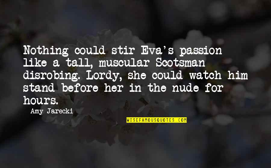 Scotsman Quotes By Amy Jarecki: Nothing could stir Eva's passion like a tall,