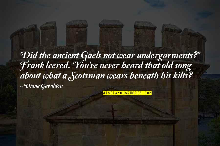 Scotsman Quotes By Diana Gabaldon: Did the ancient Gaels not wear undergarments?" Frank Scotsman Quotes By Diana Gabaldon: Did the ancient Gaels not wear undergarments?" Frank