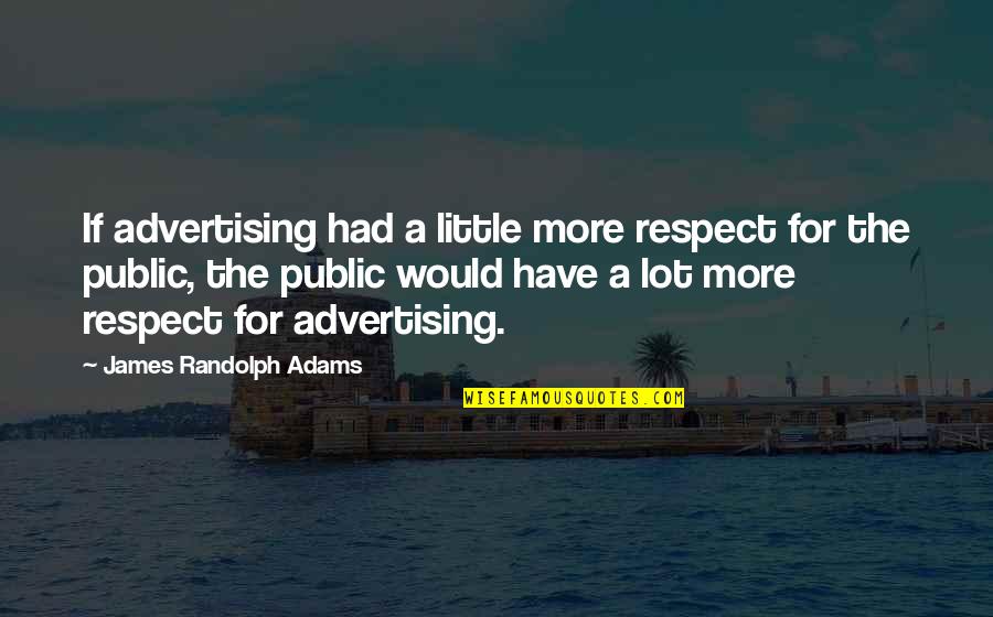 Scotsman Quotes By James Randolph Adams: If advertising had a little more respect for Scotsman Quotes By James Randolph Adams: If advertising had a little more respect for