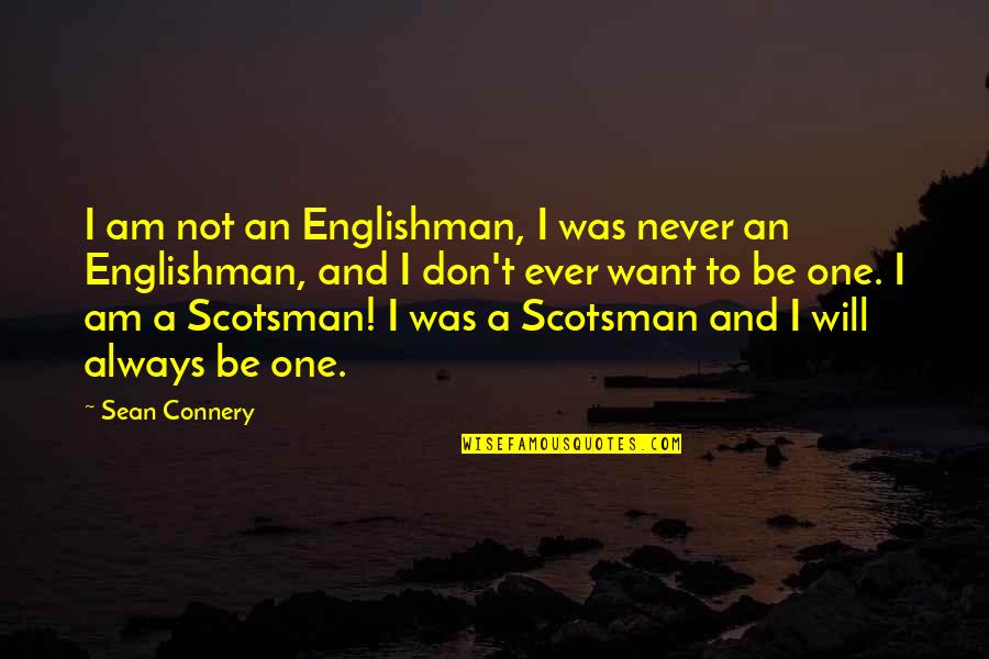 Scotsman Quotes By Sean Connery: I am not an Englishman, I was never