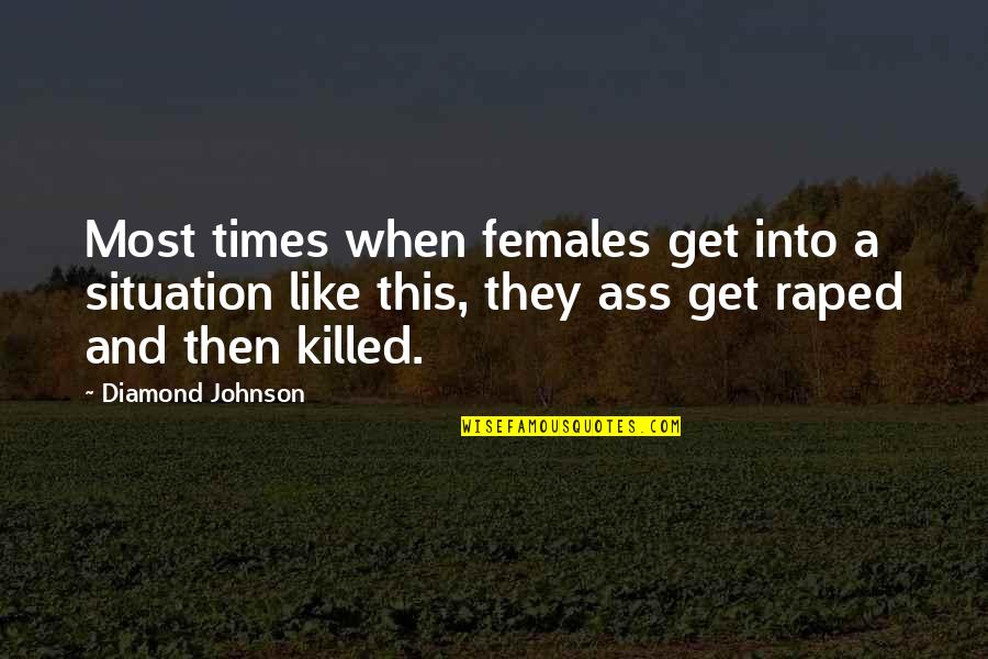 Scott Adsit Quotes By Diamond Johnson: Most times when females get into a situation Scott Adsit Quotes By Diamond Johnson: Most times when females get into a situation
