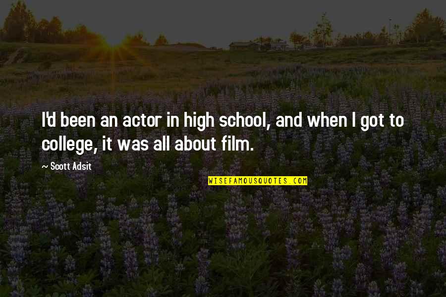Scott Adsit Quotes By Scott Adsit: I'd been an actor in high school, and