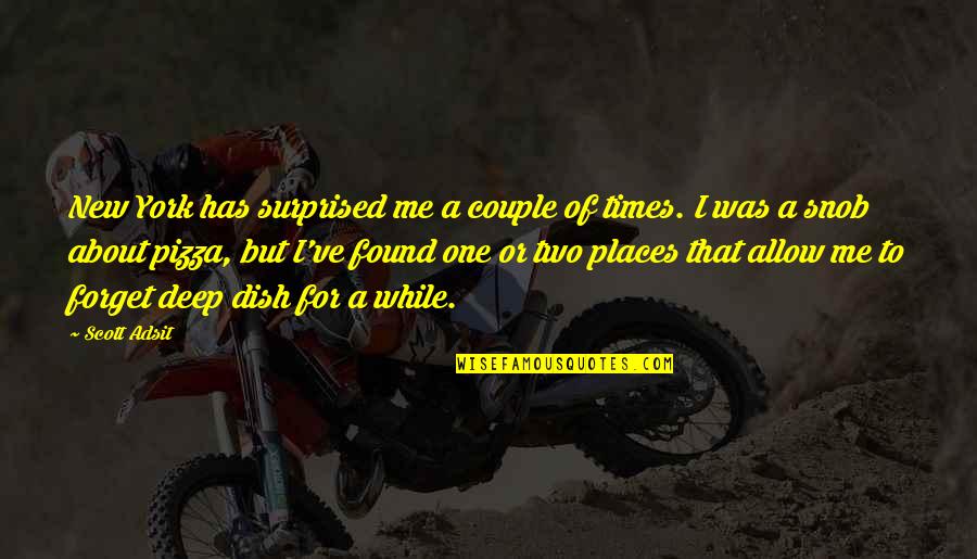 Scott Adsit Quotes By Scott Adsit: New York has surprised me a couple of Scott Adsit Quotes By Scott Adsit: New York has surprised me a couple of