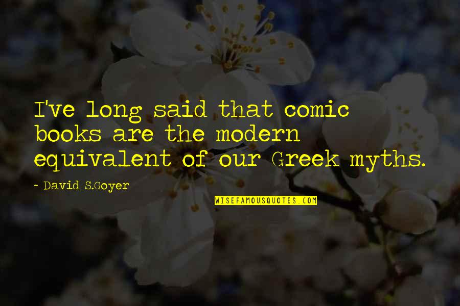 Scott Allison Quotes By David S.Goyer: I've long said that comic books are the