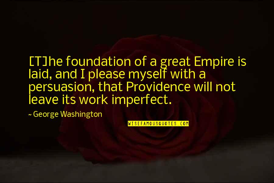 Scott Allison Quotes By George Washington: [T]he foundation of a great Empire is laid,
