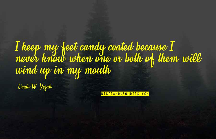Scott And Lydia Quotes By Linda W. Yezak: I keep my feet candy-coated because I never