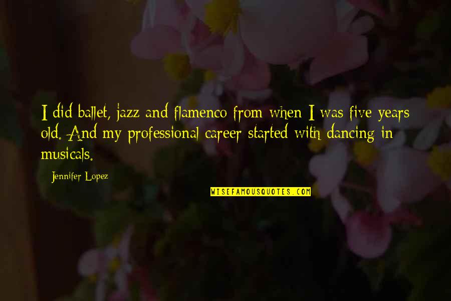 Scott Avett Quotes By Jennifer Lopez: I did ballet, jazz and flamenco from when