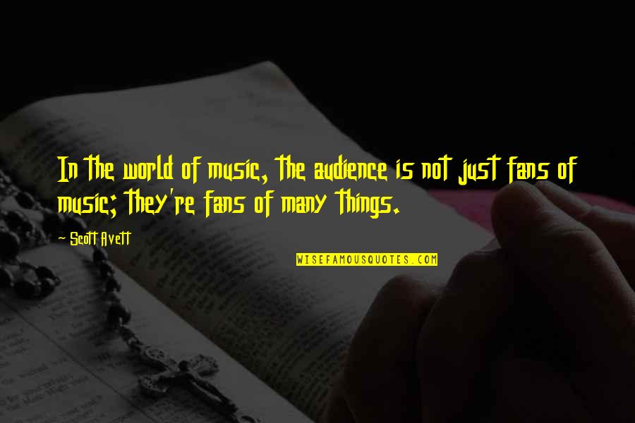 Scott Avett Quotes By Scott Avett: In the world of music, the audience is