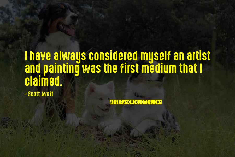 Scott Avett Quotes By Scott Avett: I have always considered myself an artist and