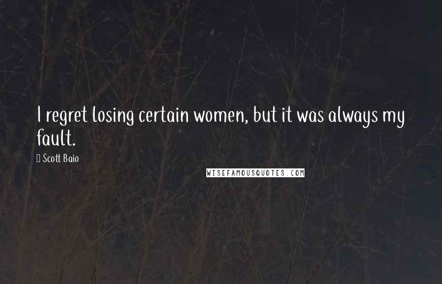 Scott Baio quotes: I regret losing certain women, but it was always my fault.