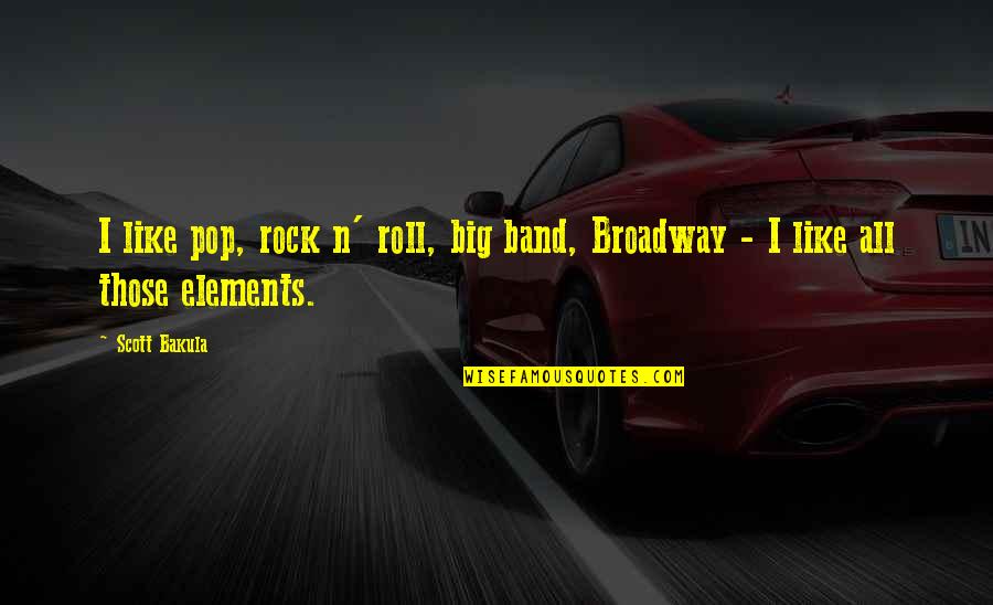 Scott Bakula Quotes By Scott Bakula: I like pop, rock n' roll, big band,