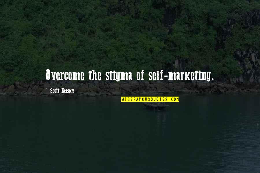 Scott Belsky Quotes By Scott Belsky: Overcome the stigma of self-marketing. Scott Belsky Quotes By Scott Belsky: Overcome the stigma of self-marketing.