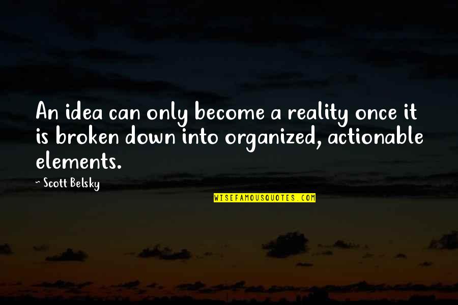Scott Belsky Quotes By Scott Belsky: An idea can only become a reality once Scott Belsky Quotes By Scott Belsky: An idea can only become a reality once