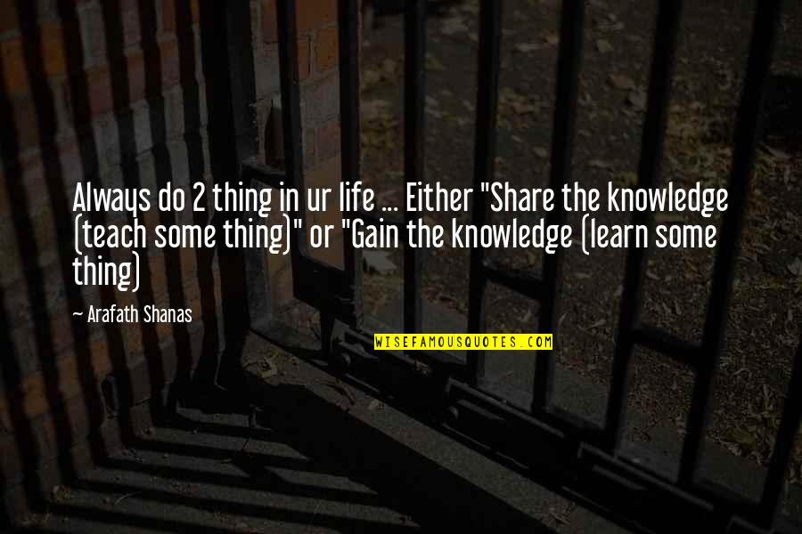 Scott Bolan Quotes By Arafath Shanas: Always do 2 thing in ur life ...