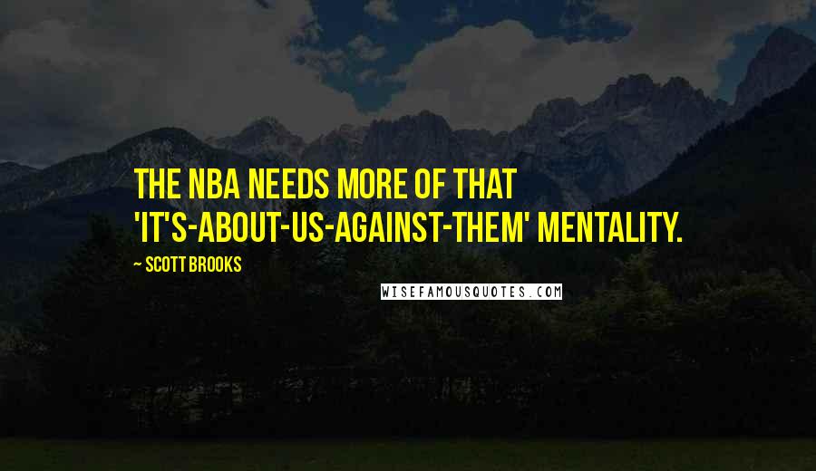 Scott Brooks quotes: The NBA needs more of that 'it's-about-us-against-them' mentality.