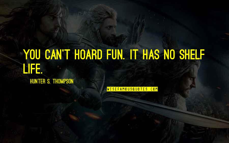 Scott Carbonara Quotes By Hunter S. Thompson: You can't hoard fun. It has no shelf