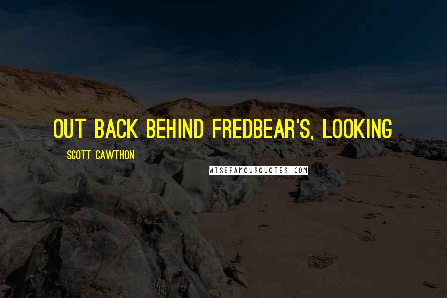 Scott Cawthon quotes: out back behind Fredbear's, looking