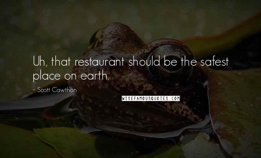 Scott Cawthon quotes: Uh, that restaurant should be the safest place on earth.