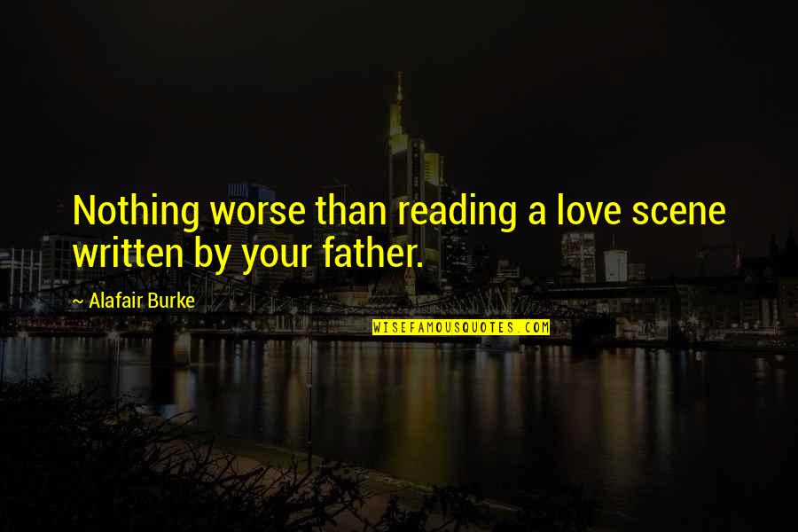Scott Clifton Quotes By Alafair Burke: Nothing worse than reading a love scene written Scott Clifton Quotes By Alafair Burke: Nothing worse than reading a love scene written