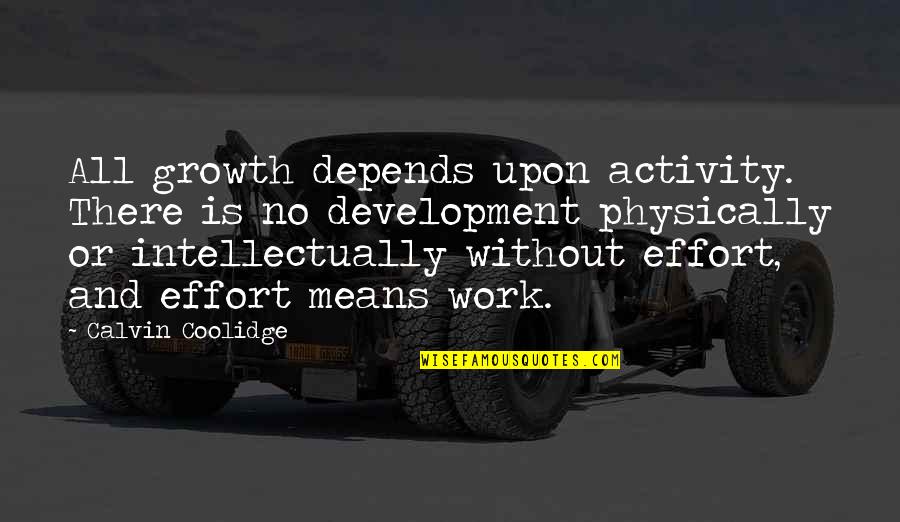 Scott Clifton Quotes By Calvin Coolidge: All growth depends upon activity. There is no Scott Clifton Quotes By Calvin Coolidge: All growth depends upon activity. There is no