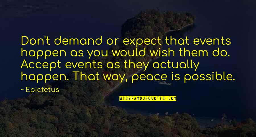 Scott Clifton Quotes By Epictetus: Don't demand or expect that events happen as Scott Clifton Quotes By Epictetus: Don't demand or expect that events happen as