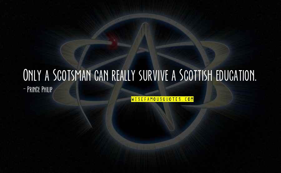 Scott Clifton Quotes By Prince Philip: Only a Scotsman can really survive a Scottish Scott Clifton Quotes By Prince Philip: Only a Scotsman can really survive a Scottish