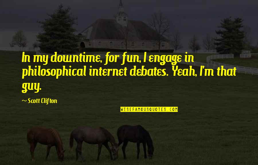 Scott Clifton Quotes By Scott Clifton: In my downtime, for fun, I engage in Scott Clifton Quotes By Scott Clifton: In my downtime, for fun, I engage in