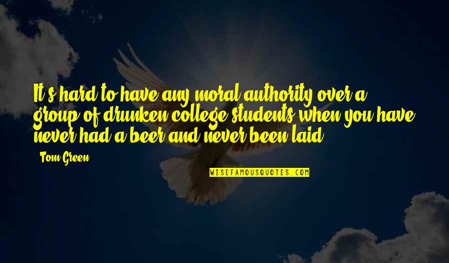 Scott Cochran Quotes By Tom Green: It's hard to have any moral authority over Scott Cochran Quotes By Tom Green: It's hard to have any moral authority over