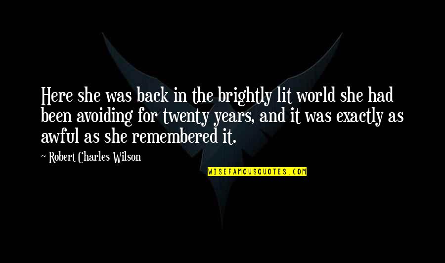 Scott Dinsmore Quotes By Robert Charles Wilson: Here she was back in the brightly lit