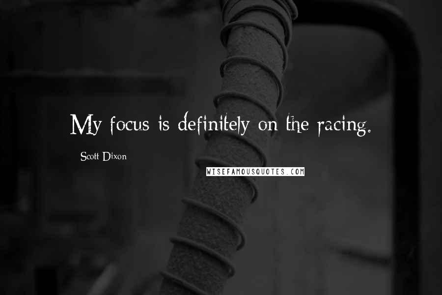 Scott Dixon quotes: My focus is definitely on the racing.