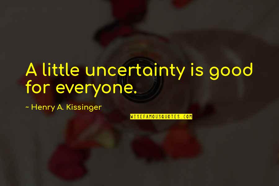 Scott Hall Hall Of Fame Quotes By Henry A. Kissinger: A little uncertainty is good for everyone.